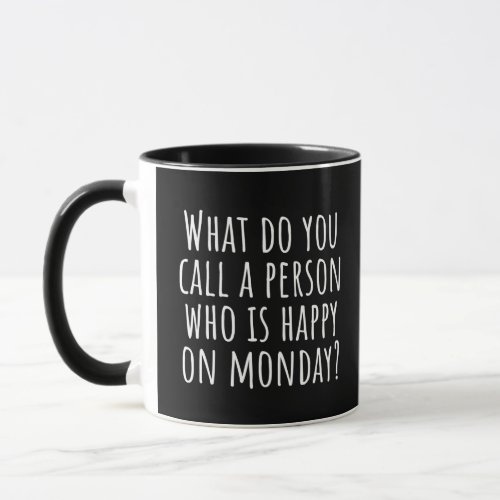 What Do You Call A Person Happy On Monday RETIRED Mug