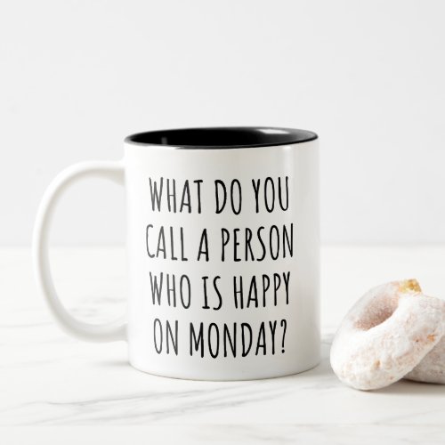 What Do You Call A Person Who Is Happy On Monday Two_Tone Coffee Mug
