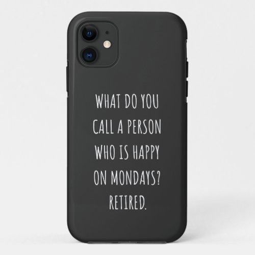 What Do You Call A Person Who Is Happy On Mondays iPhone 11 Case