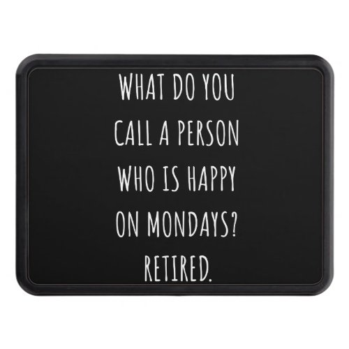 What Do You Call A Person Who Is Happy On Mondays Hitch Cover