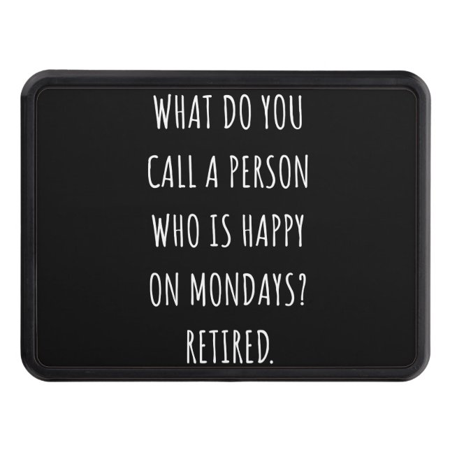 What Do You Call A Person Who Is Happy On Mondays Hitch Cover (Front)