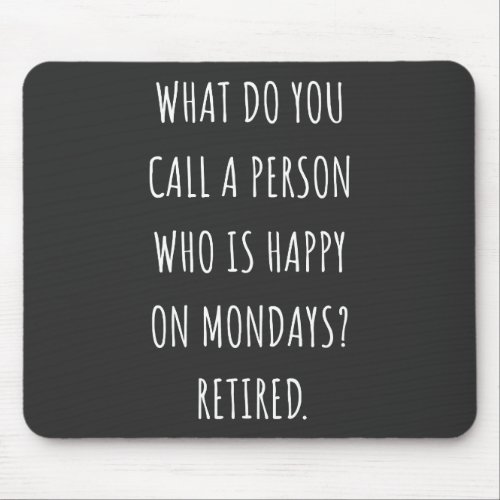 What Do You Call A Person Who Is Happy On Mondays Mouse Pad