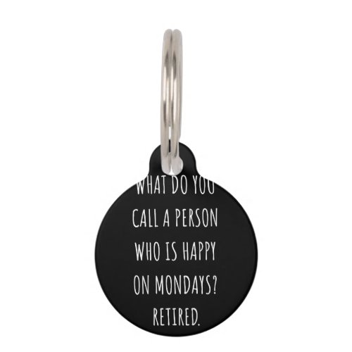 What Do You Call A Person Who Is Happy On Mondays Pet ID Tag