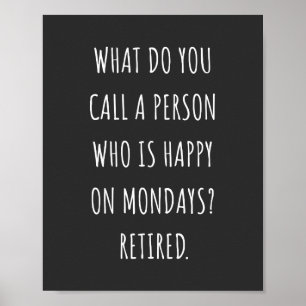 What Do You Call A Person Who Is Happy On Mondays Poster