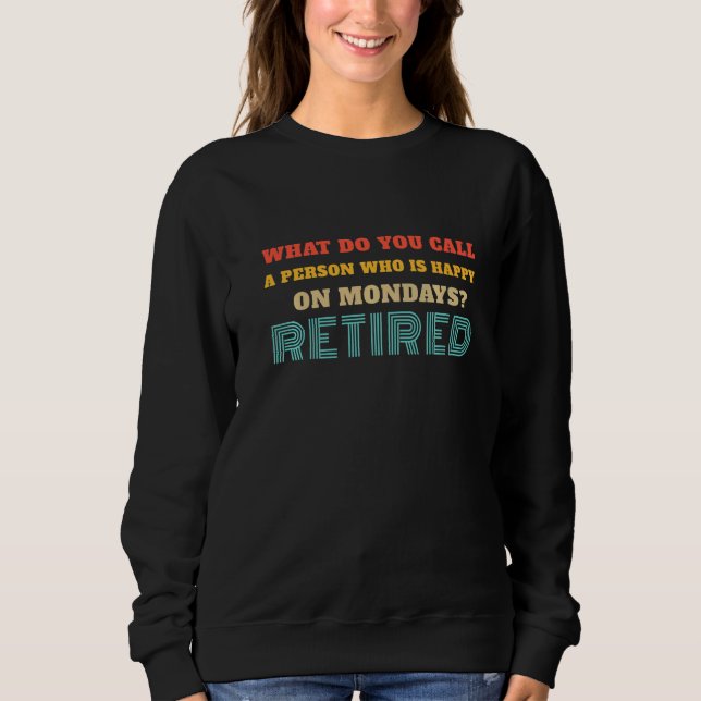 What do you Call a Person Who is Happy on Mondays  Sweatshirt (Front)