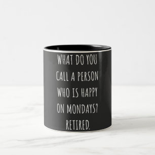 What Do You Call A Person Who Is Happy On Mondays Two-Tone Coffee Mug