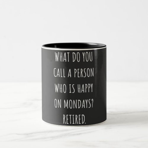 What Do You Call A Person Who Is Happy On Mondays Two_Tone Coffee Mug