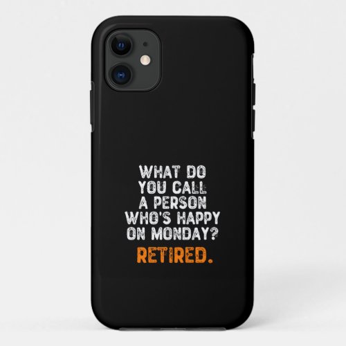 What Do You Call a Person Whos Happy On Monday iPhone 11 Case
