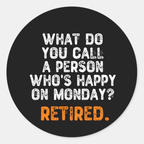 What Do You Call a Person Whos Happy On Monday Classic Round Sticker