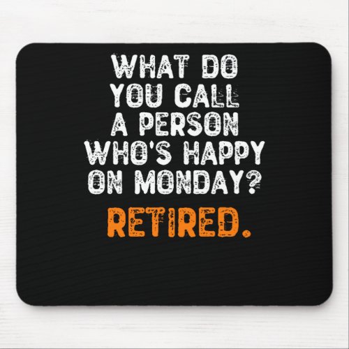 What Do You Call a Person Whos Happy On Monday Mouse Pad