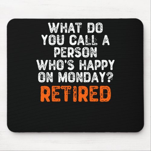 What Do You Call a Person Whos Happy On Monday Mouse Pad