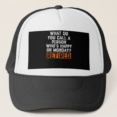 What Do You Call a Person Whos Happy On Monday R Trucker Hat