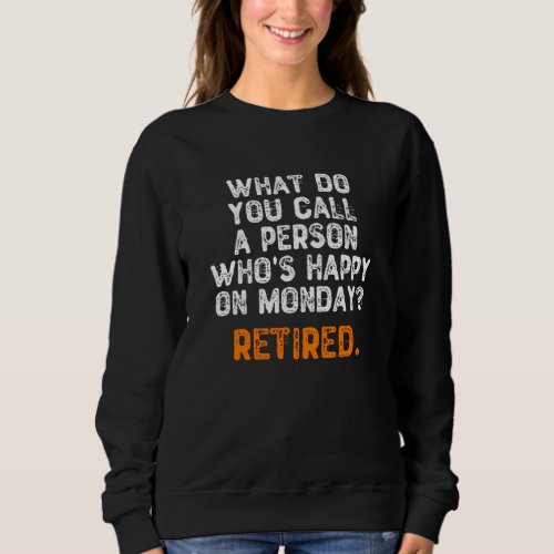 What Do You Call a Person Whos Happy On Monday Sweatshirt