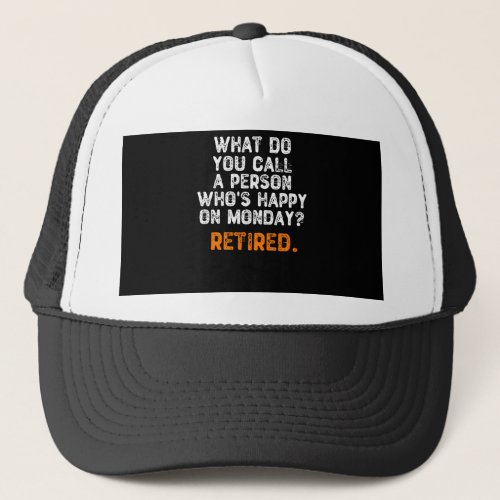 What Do You Call a Person Whos Happy On Monday Trucker Hat