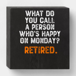 What Do You Call a Person Who's Happy On Monday? Wooden Box Sign