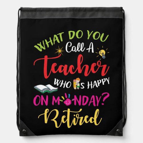 What Do You Call A Teacher Who Is Happy On Monday Drawstring Bag