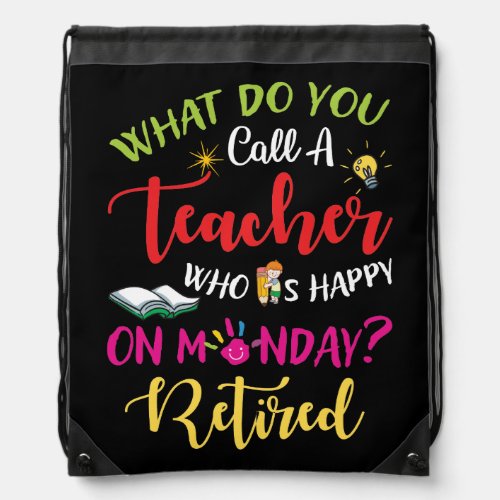 What Do You Call A Teacher Who Is Happy On Monday Drawstring Bag