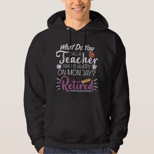 What Do You Call a Teacher Who is Happy on Monday  Hoodie