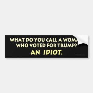 What Do You Call a Woman Who Voted for Trump? Bumper Sticker