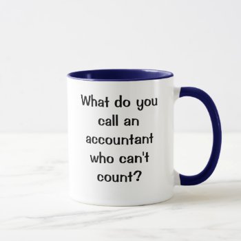 What Do You Call An Accountant...? One Liner Joke Mug by accountingcelebrity at Zazzle