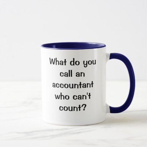 What do you call an accountant One Liner joke Mug