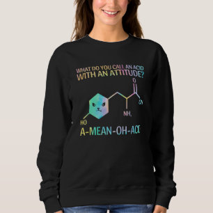 What Do You Call An Acid  Science  Stem Teachers 1 Sweatshirt