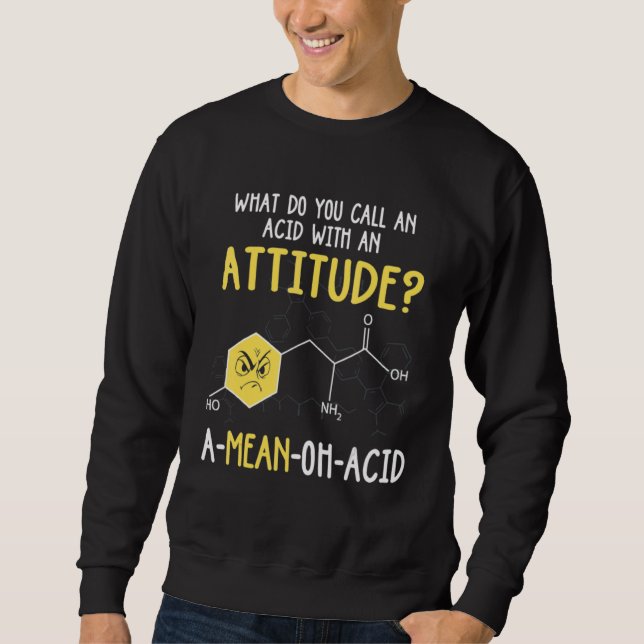 What Do You Call An Acid With An Attitude Sweatshirt (Front)