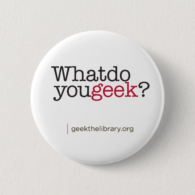 What do you geek? button (Front)
