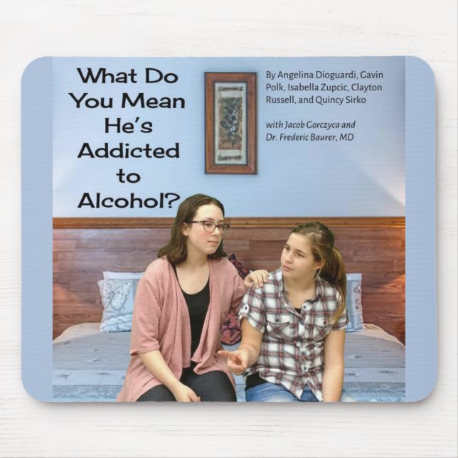 What Do You Mean He's Addicted to Alcohol? Mouse Pad (Front)