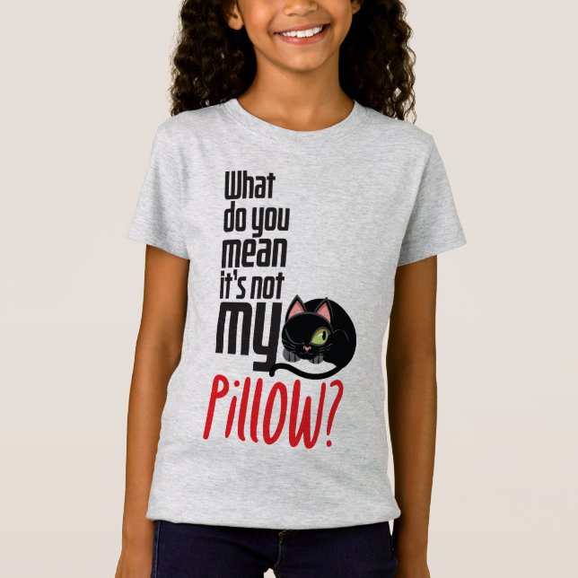 What do you mean It's not my pillow? T-Shirt (Front)