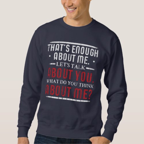 What do you Think About Me Big Ego Sweatshirt