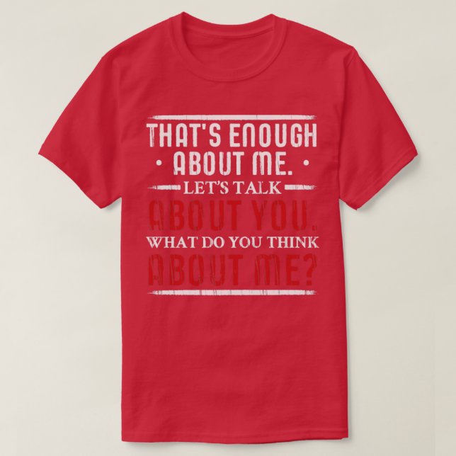 What do you Think About Me Big Ego T-Shirt (Design Front)