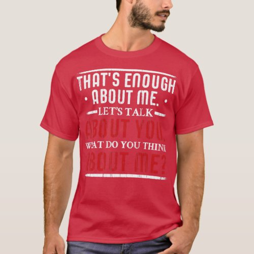 What do you Think About Me Big Ego T_Shirt