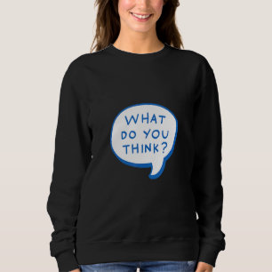 What Do You Think Your Point Is Sarcastic Sweatshirt