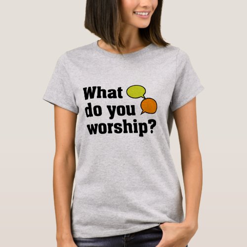 What do you worship T_Shirt