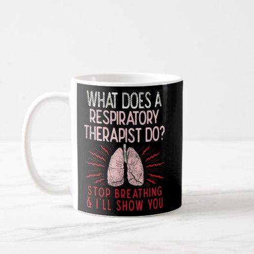 What Does A Respiratory Therapist Do Stop Breathin Coffee Mug
