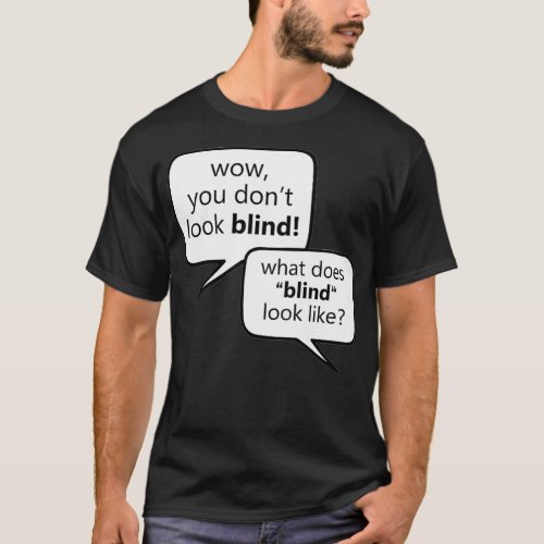 What Does Blind Look Like Low Vision Blind T_Shirt