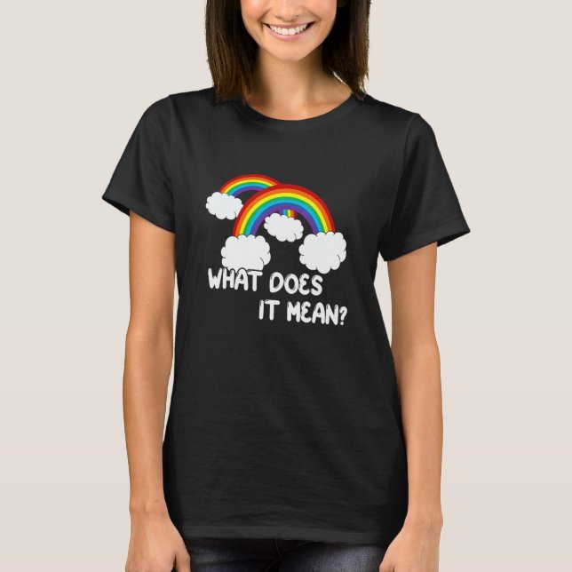 What Does It Mean Double Rainbow  Quote T-Shirt (Front)