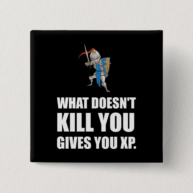 What Does Not Kill You Gives XP Funny Button (Front)