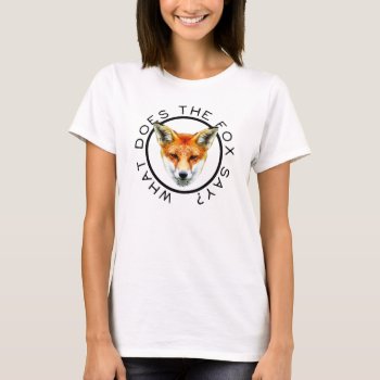 What Does The Fox Say? Shirt by LaughingShirts at Zazzle
