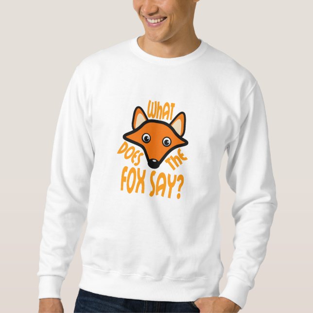 What Does the Fox Say Sweatshirt (Front)
