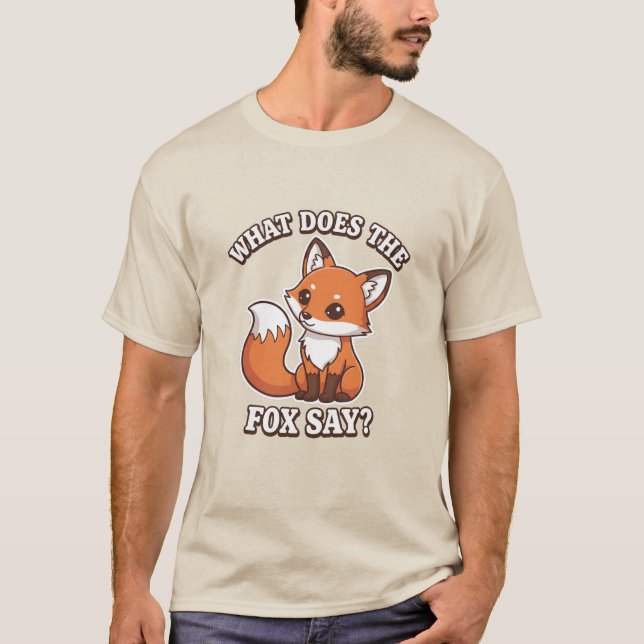 What Does The Fox Say? T-Shirt (Front)