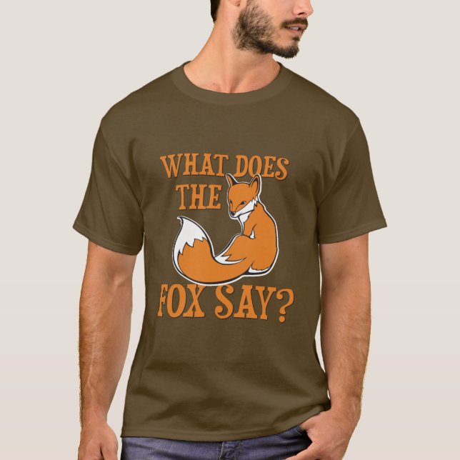 What Does The Fox Say? T-Shirt (Front)