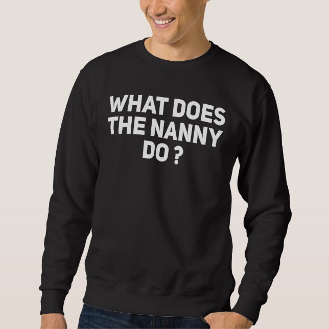 What Does The Nanny Do 12 Sweatshirt (Front)