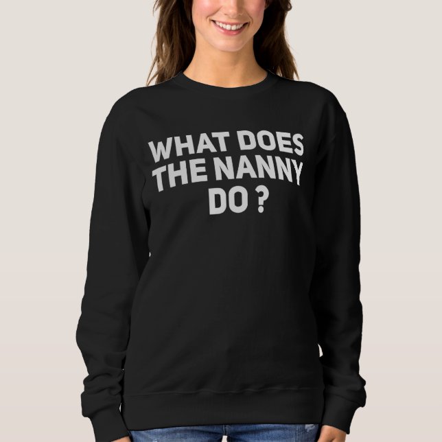 What Does The Nanny Do 12 Sweatshirt (Front)