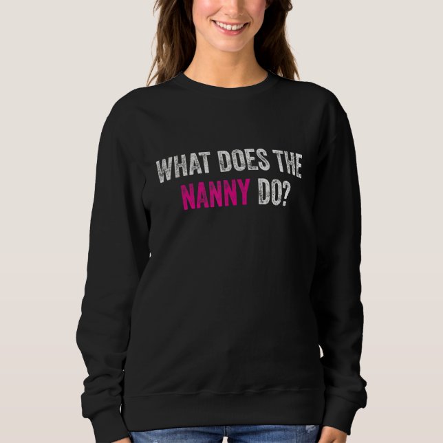 What Does The Nanny Do  1 Sweatshirt (Front)