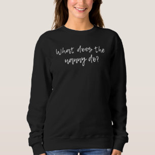 What Does The Nanny Do 1 Sweatshirt