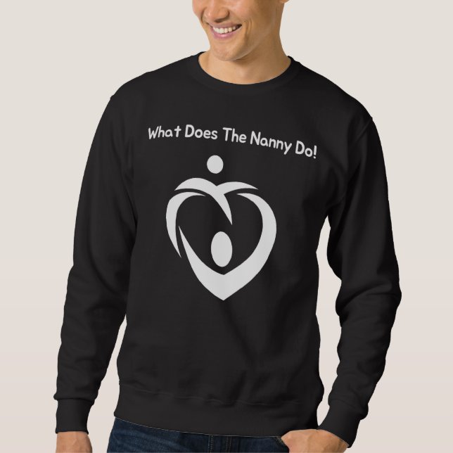 What Does The Nanny Do 1 Sweatshirt (Front)