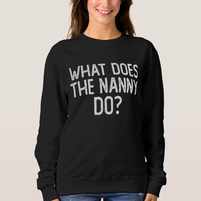 What Does The Nanny Do 6 Sweatshirt (Front)