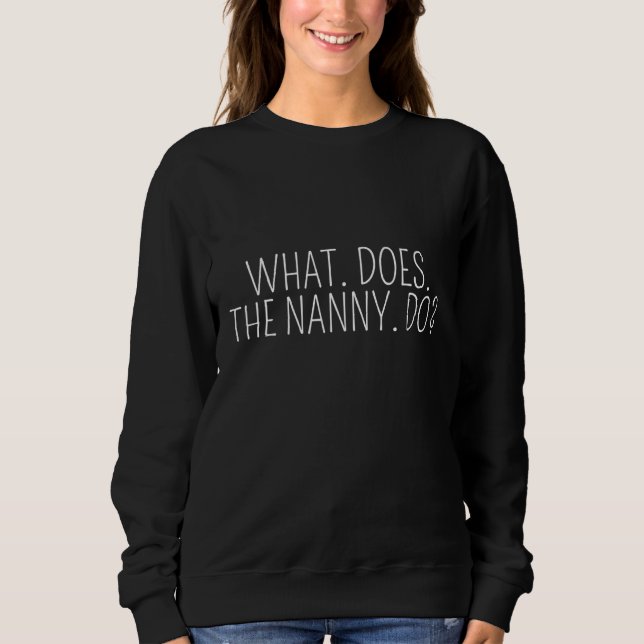 What Does The Nanny Do 9 Sweatshirt (Front)